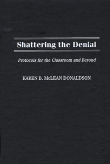 Shattering the Denial : Protocols for the Classroom and Beyond