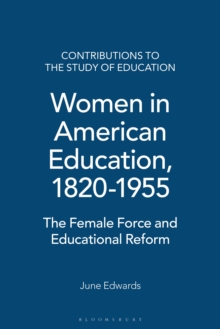 Women in American Education, 1820-1955 : The Female Force and Educational Reform