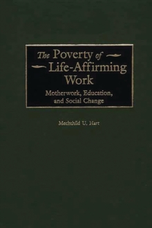 The Poverty of Life-Affirming Work : Motherwork, Education, and Social Change