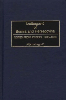 Izetbegovic of Bosnia and Herzegovina : Notes from Prison, 1983-1988