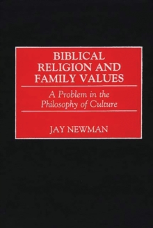 Biblical Religion and Family Values : A Problem in the Philosophy of Culture