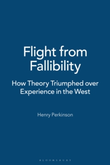 Flight from Fallibility : How Theory Triumphed over Experience in the West