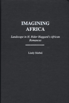 Imagining Africa : Landscape in H. Rider Haggard's African Romances