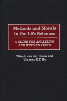 Methods and Morals in the Life Sciences : A Guide for Analyzing and Writing Texts