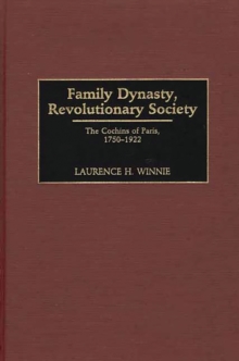 Family Dynasty, Revolutionary Society : The Cochins of Paris, 1750-1922