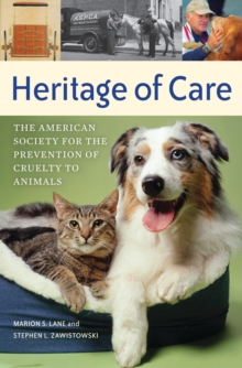 Heritage of Care : The American Society for the Prevention of Cruelty to Animals