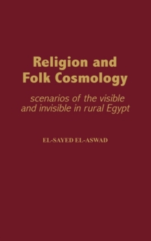 Religion and Folk Cosmology : Scenarios of the Visible and Invisible in Rural Egypt