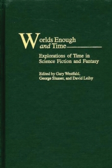 Worlds Enough and Time : Explorations of Time in Science Fiction and Fantasy