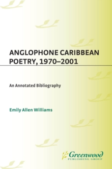 Anglophone Caribbean Poetry, 1970-2001 : An Annotated Bibliography