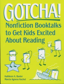 Gotcha! : Nonfiction Booktalks to Get Kids Excited About Reading