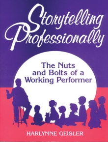 Storytelling Professionally : The Nuts and Bolts of a Working Performer