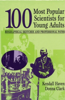 100 Most Popular Scientists for Young Adults : Biographical Sketches and Professional Paths