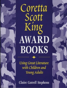 Coretta Scott King Award Books : Using Great Literature with Children and Young Adults