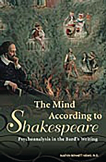 The Mind According to Shakespeare : Psychoanalysis in the Bard's Writing