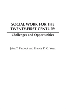 Social Work for the Twenty-first Century : Challenges and Opportunities