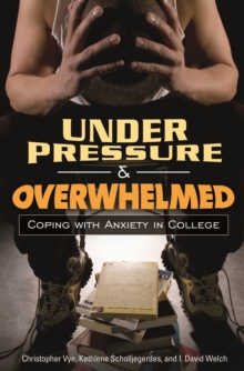 Under Pressure and Overwhelmed : Coping with Anxiety in College