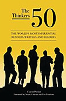 The Thinkers 50 : The World's Most Influential Business Writers and Leaders