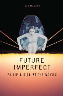 Future Imperfect : Philip K. Dick at the Movies