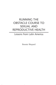 Running the Obstacle Course to Sexual and Reproductive Health : Lessons from Latin America