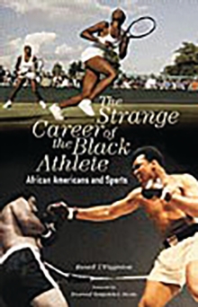 The Strange Career of the Black Athlete : African Americans and Sports