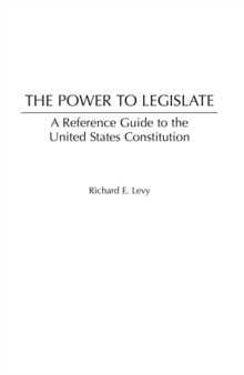 The Power to Legislate : A Guide to the United States Constitution