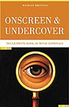 Onscreen and Undercover : The Ultimate Book of Movie Espionage