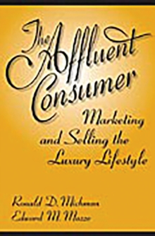 The Affluent Consumer : Marketing and Selling the Luxury Lifestyle