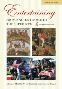 Entertaining from Ancient Rome to the Super Bowl : An Encyclopedia [2 volumes]