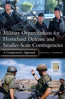 Military Organizations for Homeland Defense and Smaller-Scale Contingencies : A Comparative Approach