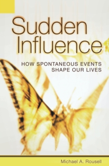 Sudden Influence : How Spontaneous Events Shape Our Lives