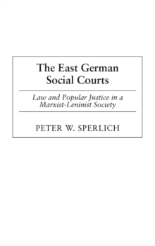 The East German Social Courts : Law and Popular Justice in a Marxist-Leninist Society