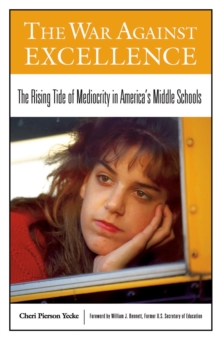 The War Against Excellence : The Rising Tide of Mediocrity in America's Middle Schools