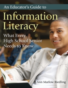 An Educator's Guide to Information Literacy : What Every High School Senior Needs to Know