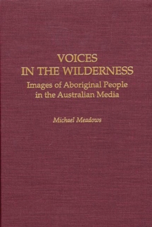 Voices in the Wilderness : Images of Aboriginal People in the Australian Media