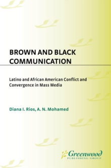 Brown and Black Communication : Latino and African American Conflict and Convergence in Mass Media