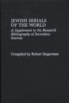 Jewish Serials of the World : A Supplement to the Research Bibliography of Secondary Sources