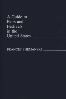 A Guide to Fairs and Festivals in the United States, Hardback Book A Guide to Fairs and Festivals in the United States, Hardback Book