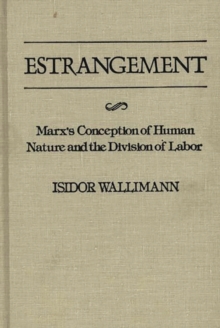 Estrangement : Marx's Conception of Human Nature and the Division of Labor, Hardback Book Estrangement : Marx's Conception of Human Nature and the Division of Labor, Hardback Book