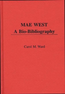 Mae West : A Bio-bibliography, Hardback Book Mae West : A Bio-bibliography, Hardback Book