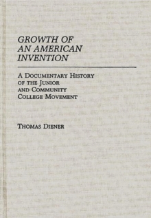 Growth of an American Invention : A Documentary History of the Junior and Community College Movement, Hardback Book Growth of an American Invention : A Documentary History of the Junior and Community College Movement, Hardback Book