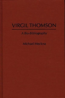 Virgil Thomson : A Bio-Bibliography, Hardback Book Virgil Thomson : A Bio-Bibliography, Hardback Book
