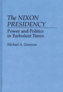 The Nixon Presidency : Power and Politics in Turbulent Times, Hardback Book The Nixon Presidency : Power and Politics in Turbulent Times, Hardback Book