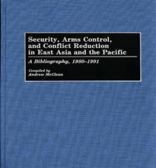 Security, Arms Control, and Conflict Reduction in East Asia and the Pacific : A Bibliography, 1980-1991