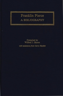 Franklin Pierce : A Bibliography, Hardback Book Franklin Pierce : A Bibliography, Hardback Book