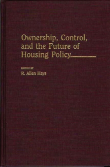 Ownership, Control, and the Future of Housing Policy, Hardback Book Ownership, Control, and the Future of Housing Policy, Hardback Book