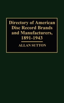 Directory of American Disc Record Brands and Manufacturers, 1891-1943, Hardback Book Directory of American Disc Record Brands and Manufacturers, 1891-1943, Hardback Book