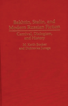 Bakhtin, Stalin, and Modern Russian Fiction : Carnival, Dialogism, and History