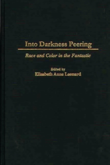 Into Darkness Peering : Race and Color in the Fantastic, Hardback Book Into Darkness Peering : Race and Color in the Fantastic, Hardback Book