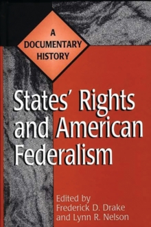 States' Rights and American Federalism : A Documentary History