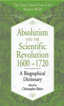 Absolutism and the Scientific Revolution, 1600-1720 : A Biographical Dictionary, Hardback Book Absolutism and the Scientific Revolution, 1600-1720 : A Biographical Dictionary, Hardback Book